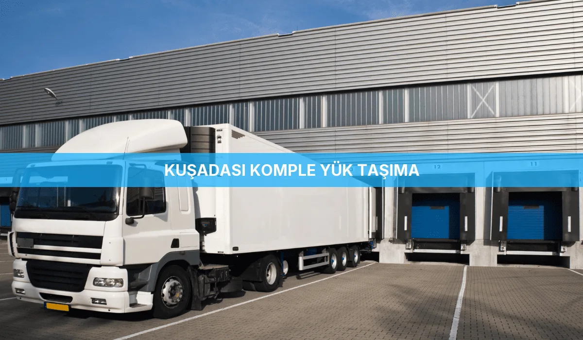 Kuşadası Komple Yük Taşıma