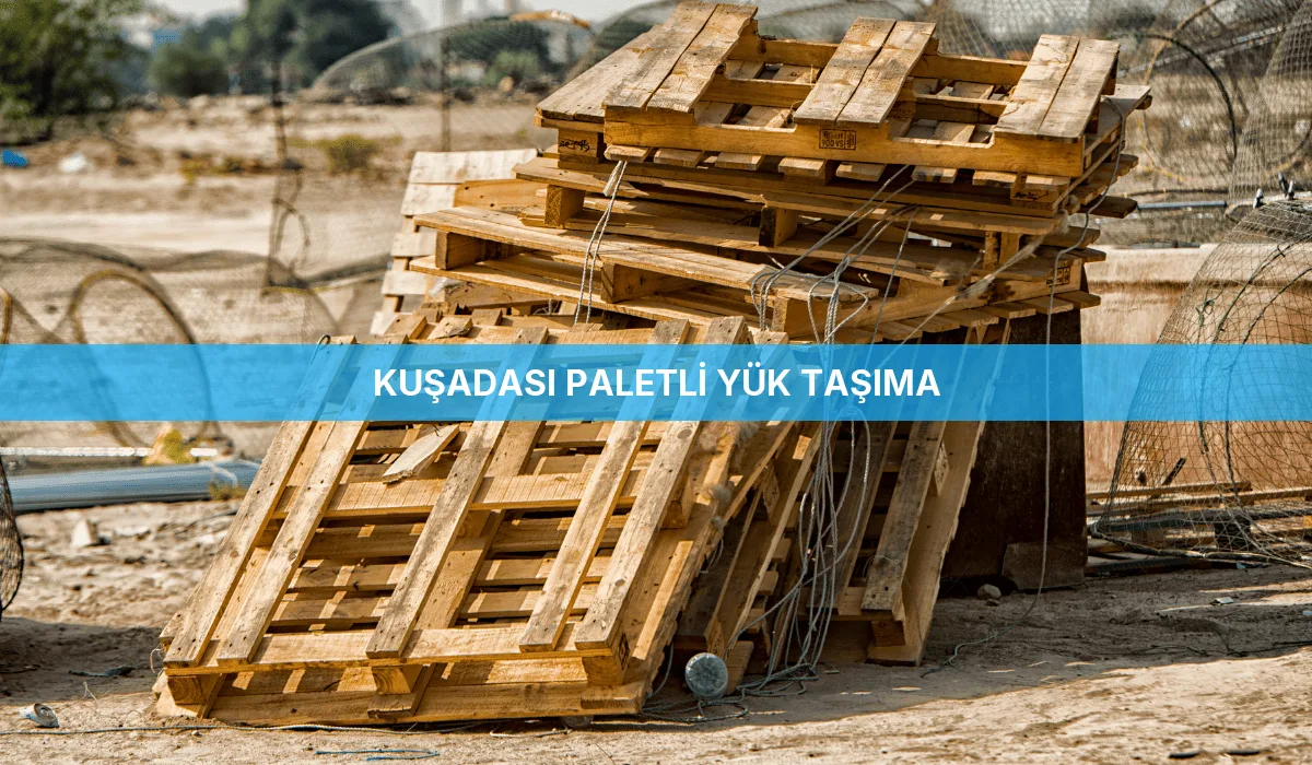 Kuşadası Paletli Yük Taşıma