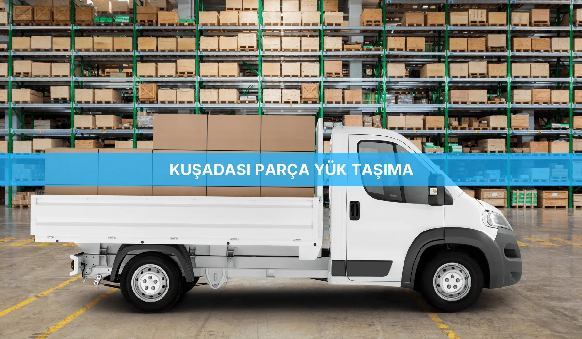 Kuşadası Parça Yük Taşıma